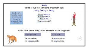 Verbs tell us that someone or something is