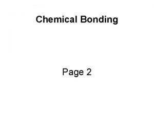 Chemical Bonding Page 2 Chemical Bond attractive force