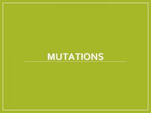 MUTATIONS What Are Mutations Changes DNA in the