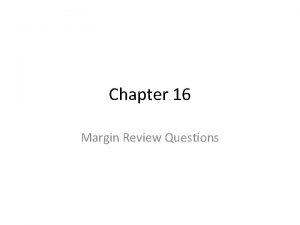 Chapter 16 Margin Review Questions In what ways