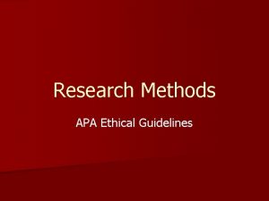 Research Methods APA Ethical Guidelines n The APA