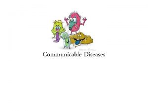 Communicable Diseases Disease any condition that interferes with