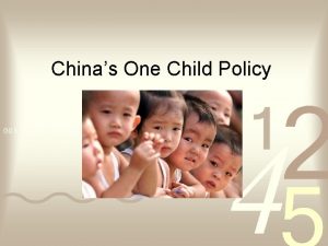 Chinas One Child Policy Chinas One Child Policy