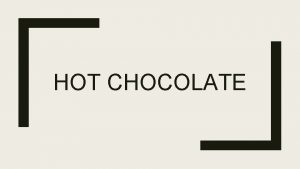 HOT CHOCOLATE 4 th Hot 5 th Ooh