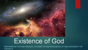 Existence of God PREPARED BY TAYYAB PIRZADA STUDENT