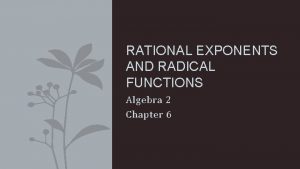 RATIONAL EXPONENTS AND RADICAL FUNCTIONS Algebra 2 Chapter