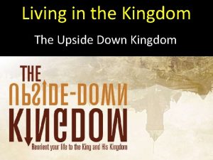 Living in the Kingdom The Upside Down Kingdom