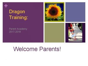 Dragon Training Parent Academy 2017 2018 Welcome Parents