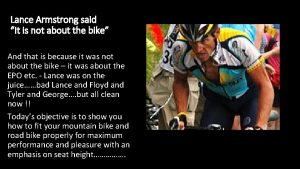 Lance Armstrong said It is not about the