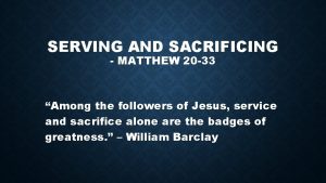 SERVING AND SACRIFICING MATTHEW 20 33 Among the