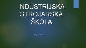 INDUSTRIJSKA STROJARSKA KOLA 1946 2018 Industrijska strojarska kola