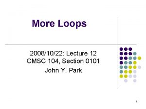 More Loops 20081022 Lecture 12 CMSC 104 Section