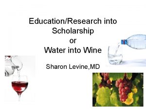 EducationResearch into Scholarship or Water into Wine Sharon