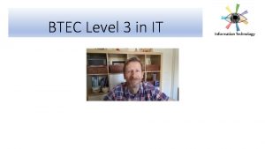 BTEC Level 3 in IT BTEC Level 3