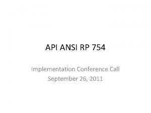 API ANSI RP 754 Implementation Conference Call September