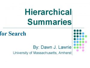 Hierarchical Summaries for Search By Dawn J Lawrie