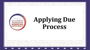 Applying Due Process due process Due process noun