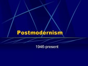 Postmodernism 1946 present Literature From Modernism to Postmodernism