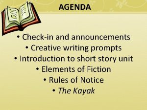 AGENDA Checkin and announcements Creative writing prompts Introduction