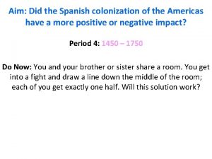 Aim Did the Spanish colonization of the Americas