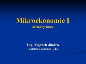 Mikroekonomie I Mnov kurz Ing Vojtch Jindra Katedra