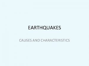 EARTHQUAKES CAUSES AND CHARACTERISTICS Earthquakes 101 National Geographic