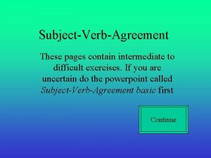 SubjectVerbAgreement These pages contain intermediate to difficult exercises