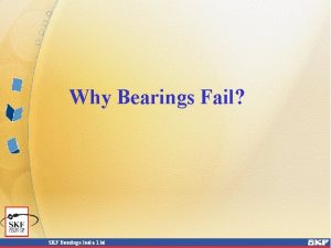 Why Bearings Fail How do Bearings Fail Not