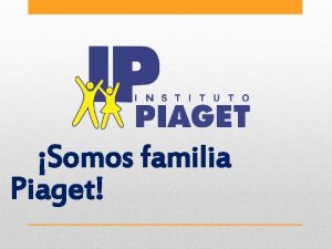 Somos familia Piaget Somos familia Piaget Antecedentes Con