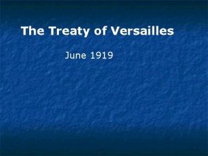 The Treaty of Versailles June 1919 Woodrow Wilson