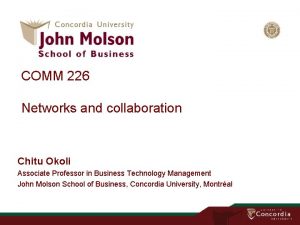 COMM 226 Networks and collaboration Chitu Okoli Associate