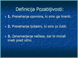 Definicija Pozabljivosti n 1 Prenehanje spomina ki smo