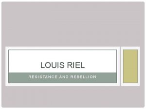 LOUIS RIEL RESISTANCE AND REBELLION WHERE DID WE