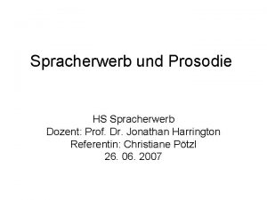 Spracherwerb und Prosodie HS Spracherwerb Dozent Prof Dr