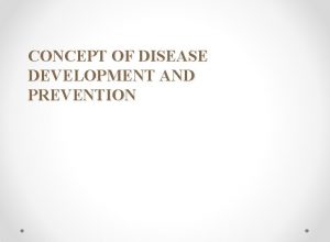 CONCEPT OF DISEASE DEVELOPMENT AND PREVENTION LEARNING OBJECTIVES