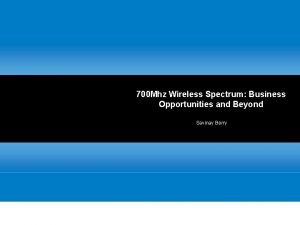 700 Mhz Wireless Spectrum Business Opportunities and Beyond