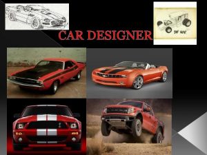 CAR DESIGNER Education Car Designers need at least