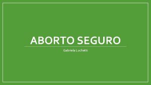 ABORTO SEGURO Gabriela Luchetti Servicios esenciales en SSYR