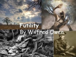 Futility By Wilfred Owen Images of War Look