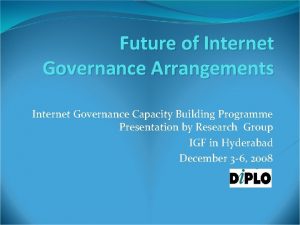 Future of Internet Governance Arrangements Internet Governance Capacity