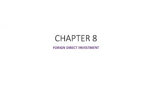 CHAPTER 8 FORIGN DIRECT INVESTMENT FOREIGN DIRECT INVESTMENT