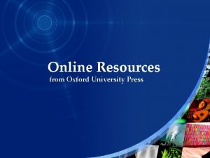 Online Resources from Oxford University Press This is