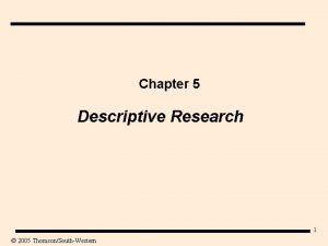 Chapter 5 Descriptive Research 1 2005 ThomsonSouthWestern Figure
