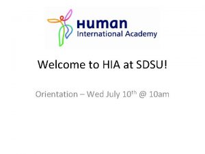 Welcome to HIA at SDSU Orientation Wed July