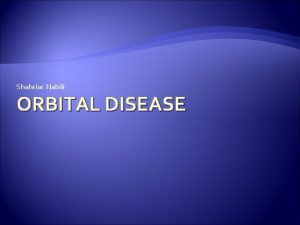 Shahriar Nabili ORBITAL DISEASE APPLIED ANATOMY and PHYSIOLOGY