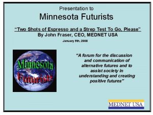 Presentation to Minnesota Futurists Two Shots of Espresso