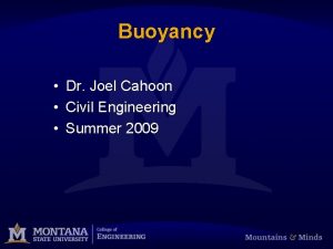Buoyancy Dr Joel Cahoon Civil Engineering Summer 2009