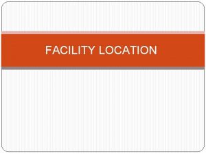 FACILITY LOCATION Definition Of Plant Location A facility
