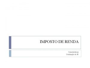 IMPOSTO DE RENDA Caractersticas Declarao do IR 1