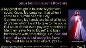 Jesus told St Faustina Kowalska My great delight